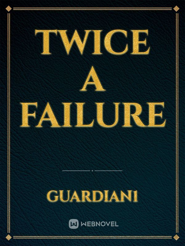 Twice a Failure