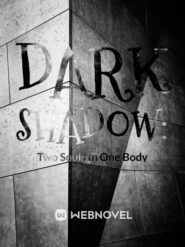 DARK SHADOW: Two Souls In One Body
