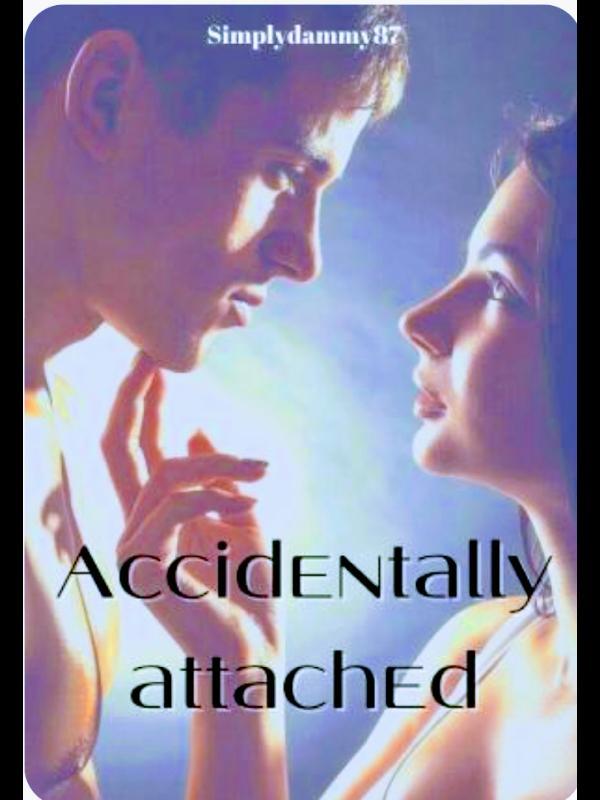 Accidentally attached to you